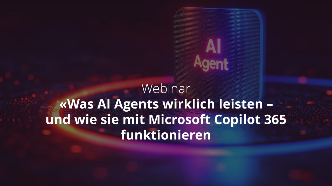 Webinar "Was AI Agents wirklich leisten - und wie sie mit Microsoft Copilot 365 funktionieren"